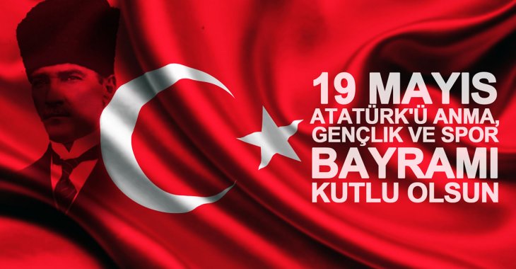 19 MAYIS ATATÜRK'Ü ANMA GENÇLİK VE SPOR BAYRAMIMIZ KUTLU OLSUN!