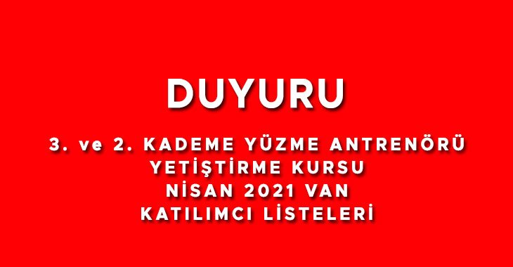 3. ve 2. KADEME YÜZME ANTRENÖRÜ YETİŞTİRME KURSU NİSAN 2021 VAN KATILIMCI LİSTELERİ