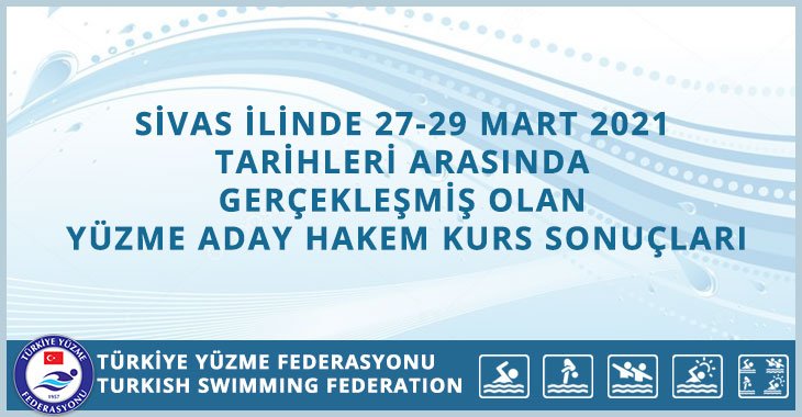 SİVAS İLİNDE 27-29 MART 2021 TARİHLERİ ARASINDA GERÇEKLEŞMİŞ OLAN YÜZME ADAY HAKEM KURS SONUÇLARI