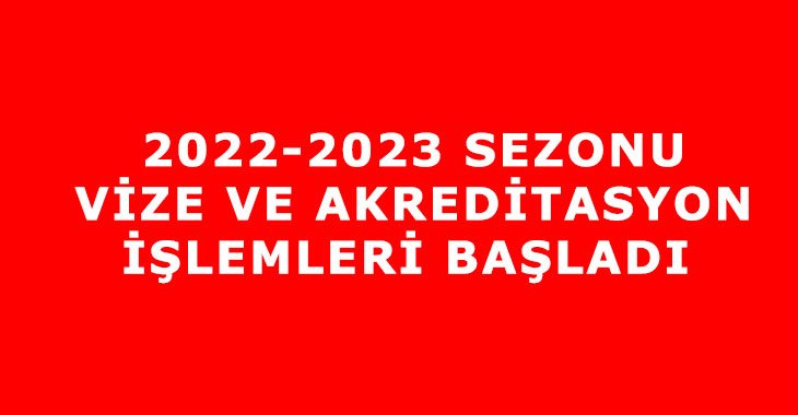 2022-2023 SEZONU VİZE VE AKREDİTASYON İŞLEMLERİ BAŞLADI