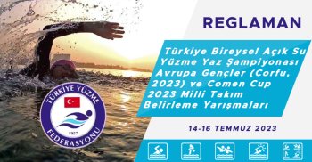 GÜNCELLEME: TÜRKİYE BİREYSEL AÇIK SU YÜZME YAZ ŞAMPİYONASI (14+ YAŞ), AVRUPA GENÇLER (CORFU, 2023) VE COMEN CUP 2023 MİLLİ TAKIM BELİRLEME YARIŞMALARI