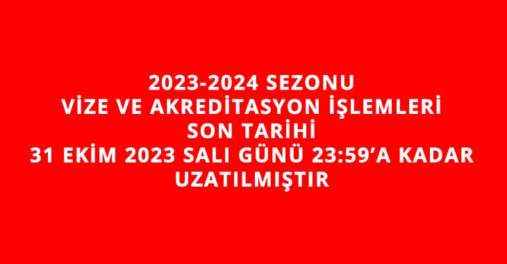 2023-2024 SEZONU VİZE VE AKREDİTASYON İŞLEMLERİ SON TARİHİ UZATILDI
