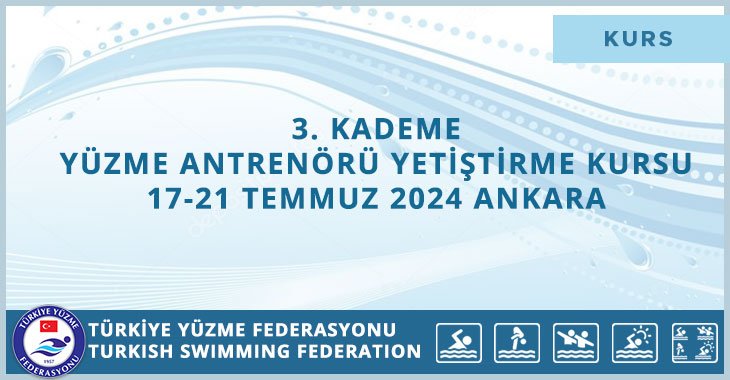 3. KADEME YÜZME ANTRENÖRÜ YETİŞTİRME KURSU 17-21 TEMMUZ 2024 ANKARA