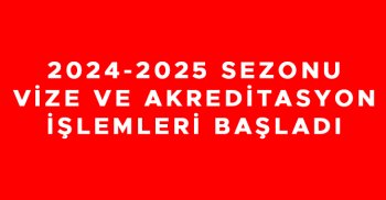 2024-2025 SEZONU VİZE VE AKREDİTASYON İŞLEMLERİ BAŞLADI