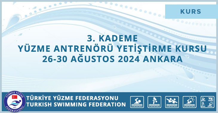 3. KADEME YÜZME ANTRENÖRÜ YETİŞTİRME KURSU 26-30 AĞUSTOS 2024 ANKARA