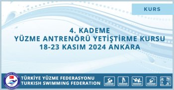 4. KADEME YÜZME ANTRENÖRÜ YETİŞTİRME KURSU 18-23 KASIM 2024 ANKARA