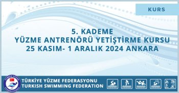 5. KADEME YÜZME ANTRENÖRÜ YETİŞTİRME KURSU 25 KASIM- 1 ARALIK 2024 ANKARA