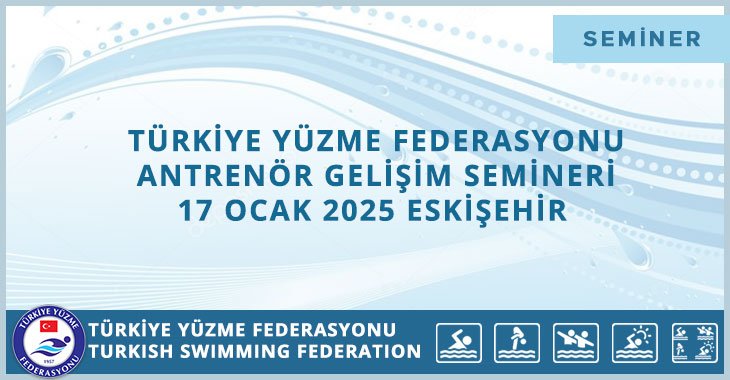 TÜRKİYE YÜZME FEDERASYONU ANTRENÖR GELİŞİM SEMİNERİ 17 OCAK 2025 ESKİŞEHİR