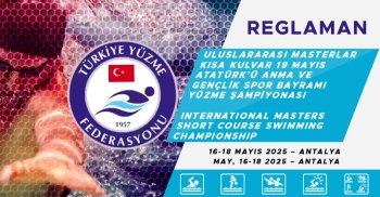 ULUSLARARASI MASTERLAR KISA KULVAR 19 MAYIS ATATÜRK’Ü ANMA VE GENÇLİK SPOR BAYRAMI YÜZME ŞAMPİYONASI