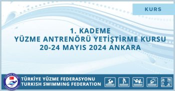1. KADEME YÜZME ANTRENÖRÜ YETİŞTİRME KURSU 20-24 MAYIS 2024 ANKARA