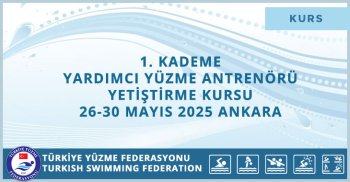 1. KADEME YARDIMCI YÜZME ANTRENÖRÜ YETİŞTİRME KURSU 26-30 MAYIS 2025 ANKARA