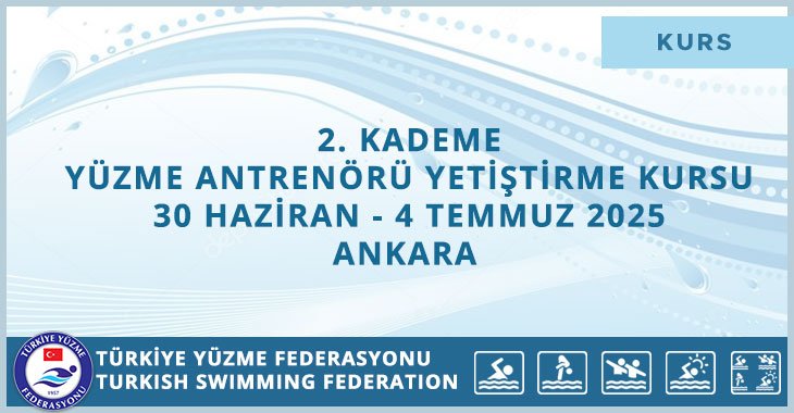 2. KADEME YÜZME ANTRENÖRÜ YETİŞTİRME KURSU 30 HAZİRAN-4 TEMMUZ 2025 ANKARA 
