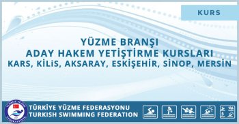 YÜZME BRANŞI ADAY HAKEM YETİŞTİRME KURSLARI KARS, KİLiS, AKSARAY, ESKİŞEHİR, SİNOP, MERSİN
