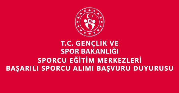 SPORCU EĞİTİM MERKEZLERİ BAŞARILI SPORCU ALIMI BAŞVURU DUYURUSU