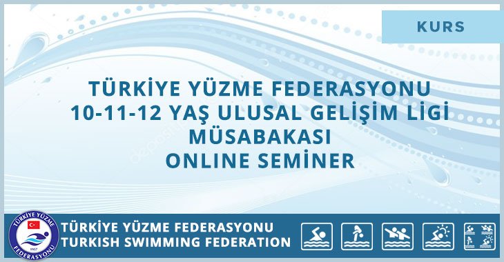 TÜRKİYE YÜZME FEDERASYONU 10-11-12 YAŞ ULUSAL GELİŞİM LİGİ MÜSABAKASI ONLINE SEMİNER