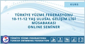 TÜRKİYE YÜZME FEDERASYONU 10-11-12 YAŞ ULUSAL GELİŞİM LİGİ MÜSABAKASI ONLINE SEMİNER