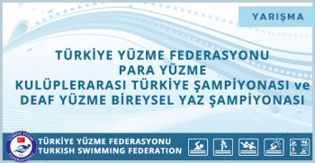 TÜRKİYE YÜZME FEDERASYONU PARA YÜZME KULÜPLERARASI TÜRKİYE ŞAMPİYONASI ve DEAF YÜZME BİREYSEL YAZ ŞAMPİYONASI
