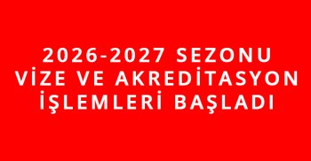 2026-2027 SEZONU VİZE VE AKREDİTASYON İŞLEMLERİ BAŞLADI