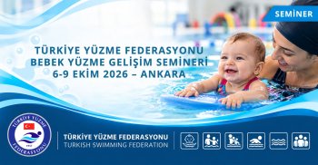 TÜRKİYE YÜZME FEDERASYONU BEBEK YÜZME GELİŞİM SEMİNERİ 6-9 EKİM 2026 – ANKARA