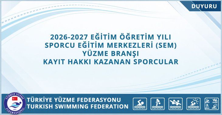 2026-2027 EĞİTİM ÖĞRETİM YILI SPORCU EĞİTİM MERKEZLERİ (SEM) YÜZME BRANŞI KAYIT HAKKI KAZANAN SPORCULAR