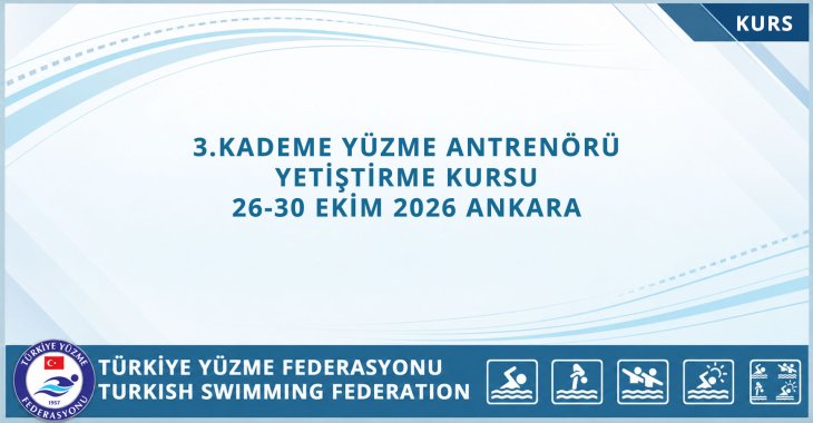 3. KADEME YÜZME ANTRENÖRÜ YETİŞTİRME KURSU 26-30 EKİM 2026 ANKARA